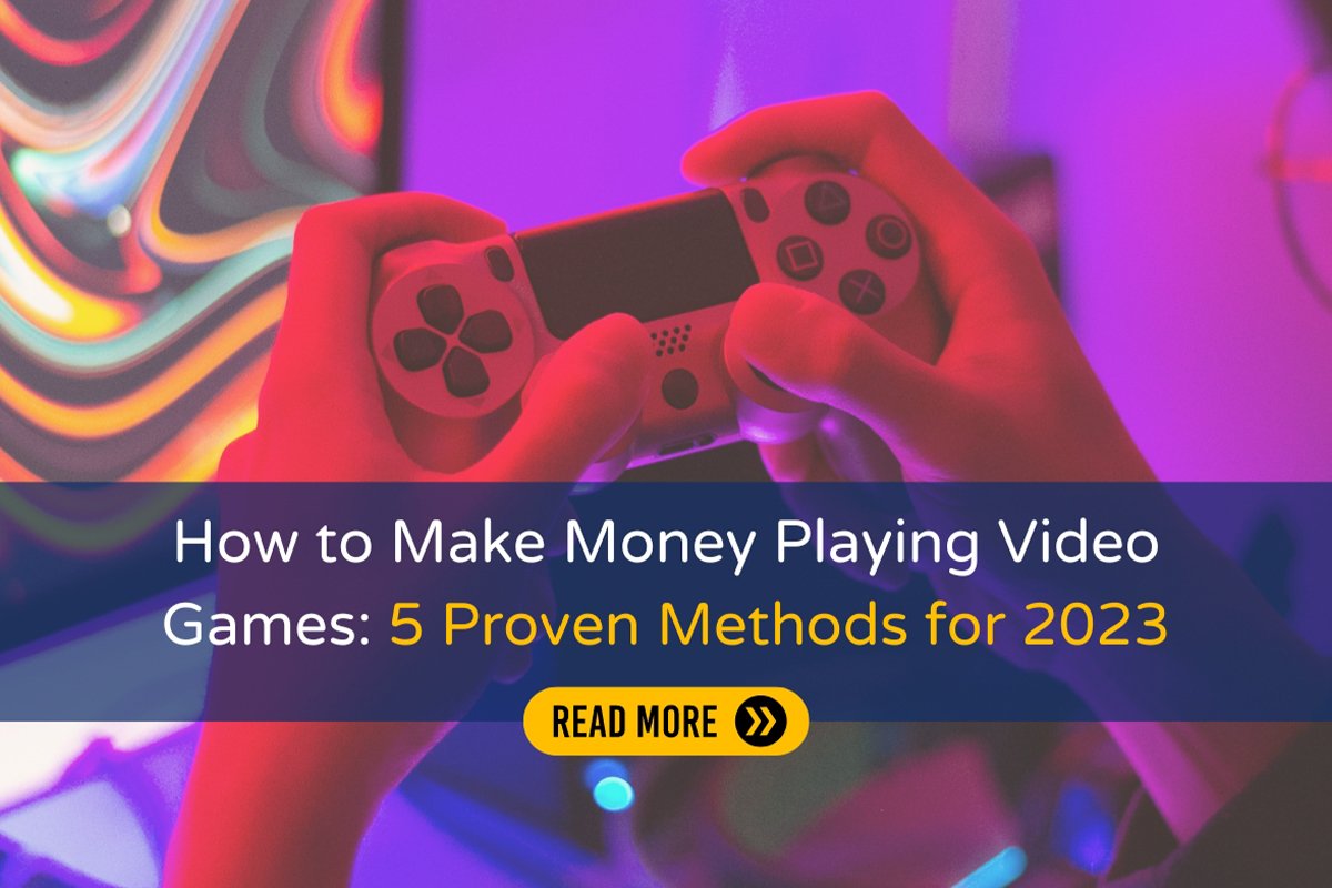 How to Make Money Playing Video Games: 5 Proven Methods for 2023