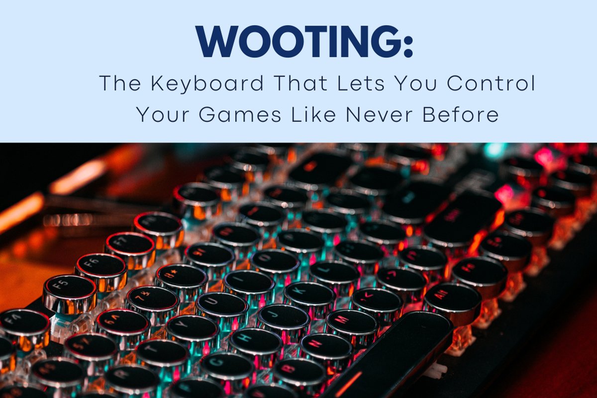 Wooting: The Keyboard That Lets You Control Your Games Like Never Before.