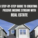 A Step-by-Step Guide to Creating a Passive Income Stream with Real Estate