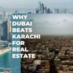 Why Dubai Trumps Karachi for Real Estate Investment