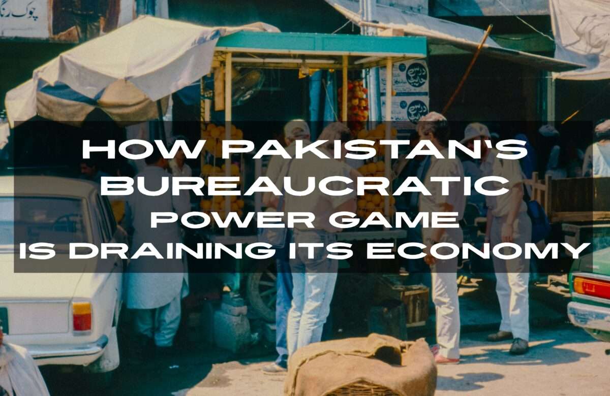 How Pakistan’s Bureaucratic Power Game is Draining Its Economy