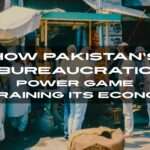 How Pakistan’s Bureaucratic Power Game is Draining Its Economy